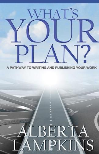 Cover image for What's Your Plan: A Pathway to Writing and Publishing Your Work