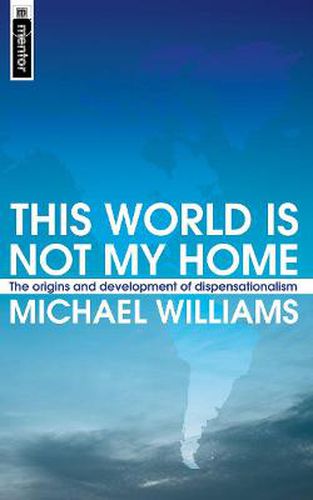 Cover image for This World Is Not My Home: The Origins and Development of Dispensationalism