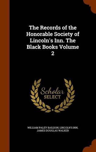 The Records of the Honorable Society of Lincoln's Inn. the Black Books Volume 2