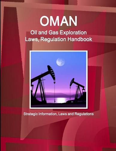 Cover image for Oman Oil and Gas Exploration Laws, Regulation Handbook - Strategic Information, Laws and Regulations