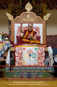 Cover image for As Long as Space Endures: Essays on the Kalacakra Tantra in Honor of H.H. the Dalai Lama