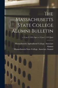 Cover image for The Massachusetts State College Alumni Bulletin; v.12, no.9 (1931: Apr.)-v.13, no.1 (1931: Jun)