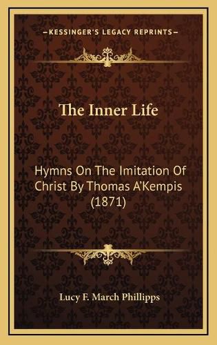 Cover image for The Inner Life: Hymns on the Imitation of Christ by Thomas A'Kempis (1871)