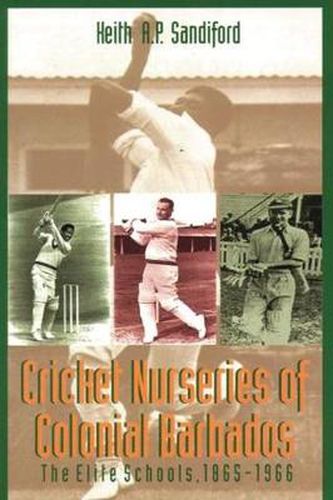 Cover image for Cricket Nurseries of Colonial Barbados: The Elite Schools, 1865-1966