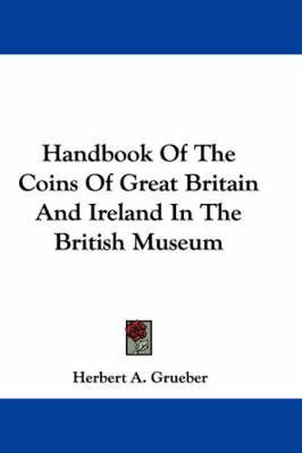 Cover image for Handbook of the Coins of Great Britain and Ireland in the British Museum