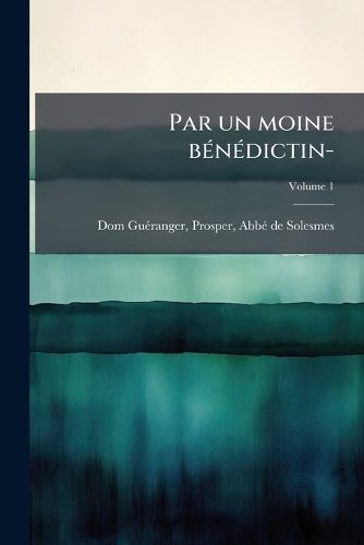 Cover image for Par Un Moine B N Dictin-- Volume 1