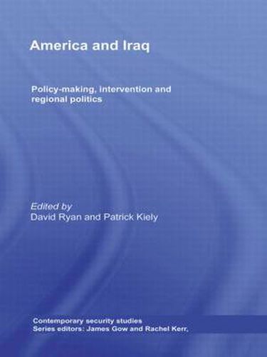 America and Iraq: Policy-making, Intervention and Regional Politics