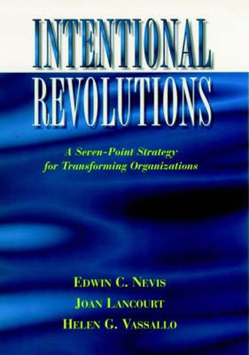 Intentional Revolutions: A Seven-Point Strategy for Transforming Organizations