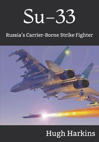 Cover image for Su-33: Russia's Carrier-Borne Strike Fighter