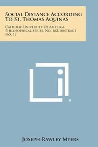 Cover image for Social Distance According to St. Thomas Aquinas: Catholic University of America, Philosophical Series, No. 162, Abstract No. 17