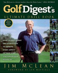Cover image for Golf Digest's Ultimate Drill Book: Over 120 Drills that Are Guaranteed to Improve Every Aspect of Your Game and Low