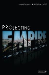 Cover image for Projecting Empire: Imperialism and Popular Cinema