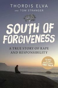 Cover image for South of Forgiveness: A True Story of Rape and Responsibility