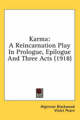 Cover image for Karma: A Reincarnation Play in Prologue, Epilogue and Three Acts (1918)