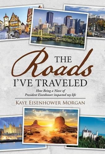 Cover image for The Roads I've Traveled: How Being a Niece of President Eisenhower impacted my life