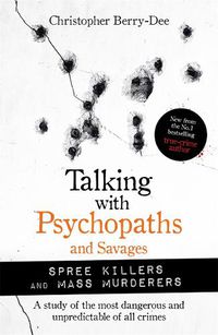 Cover image for Talking with Psychopaths and Savages: Mass Murderers and Spree Killers