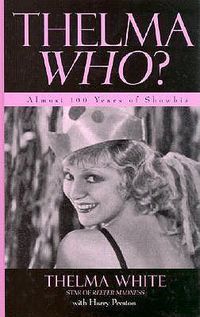 Cover image for Thelma Who?: Almost 100 Years of Showbiz