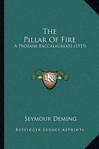 Cover image for The Pillar of Fire: A Profane Baccalaureate (1915)