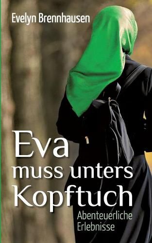 Cover image for Eva muss unters Kopftuch: Abenteuerliche Erlebnisse
