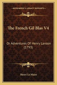 Cover image for The French Gil Blas V4: Or Adventures of Henry Lanson (1793)