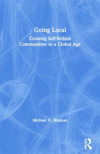 Cover image for Going Local: Creating Self-Reliant Communities in a Global Age