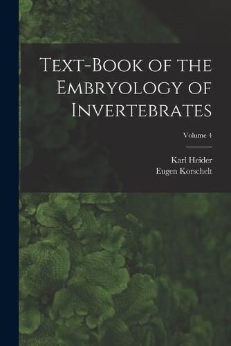 Cover image for Text-Book of the Embryology of Invertebrates; Volume 4