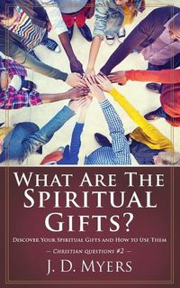 Cover image for What Are the Spiritual Gifts?: Discover Your Spiritual Gifts and How to Use Them