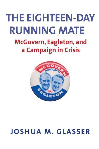 Cover image for The Eighteen-Day Running Mate: McGovern, Eagleton, and a Campaign in Crisis