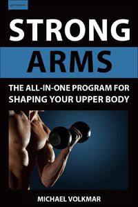 Cover image for Strong Arms: The All-In-One Program for Shaping Your Upper Body