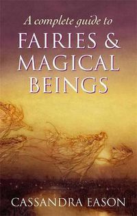Cover image for A Complete Guide To Fairies And Magical Beings