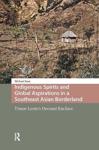 Cover image for Indigenous Spirits and Global Aspirations in a Southeast Asian Borderland