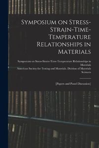 Cover image for Symposium on Stress-Strain-Time-Temperature Relationships in Materials; [papers and Panel Discussion]