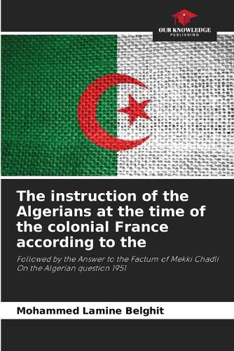 Cover image for The instruction of the Algerians at the time of the colonial France according to the