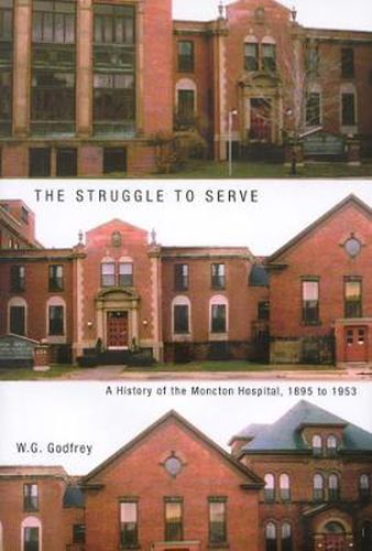 The Struggle to Serve: A History of the Moncton Hospital, 1895 to 1953