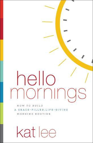 Cover image for Hello Mornings: How to Build a Grace-Filled, Life-Giving Morning Routine