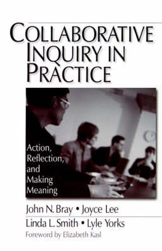 Collaborative Inquiry in Practice: Action, Reflection and Making Meaning