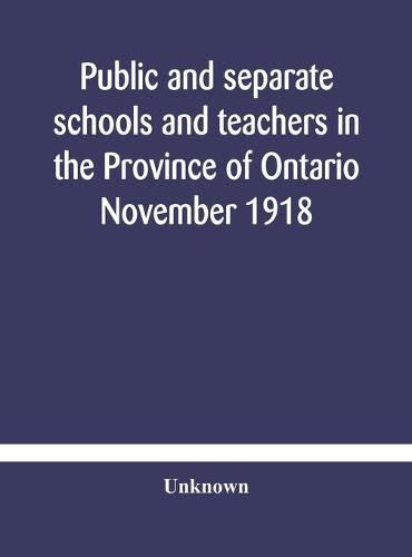 Cover image for Public and separate schools and teachers in the Province of Ontario November 1918