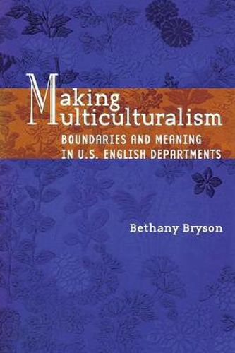 Cover image for Making Multiculturalism: Boundaries and Meaning in U.S. English Departments