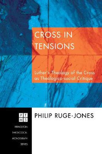 Cover image for Cross in Tensions: Luther's Theology of the Cross as Theolgico-Social Critique