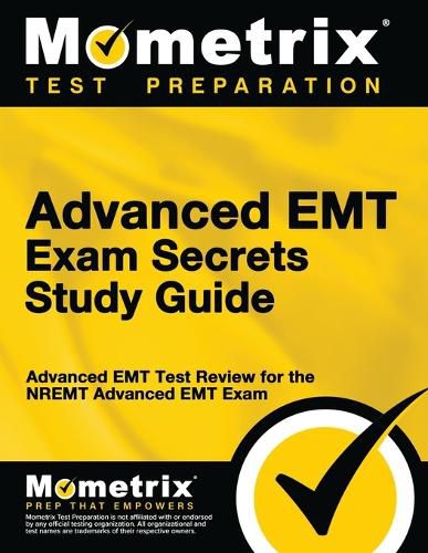 Cover image for Advanced EMT Exam Secrets Study Guide: Advanced EMT Test Review for the Nremt Advanced EMT Exam