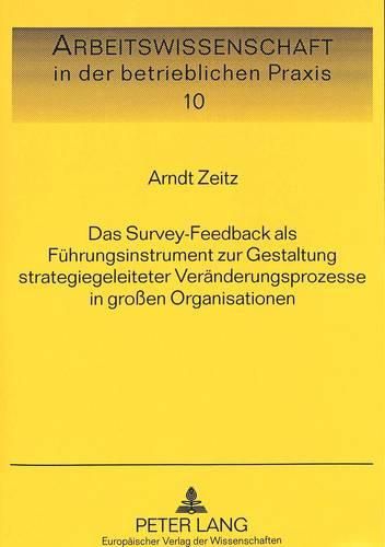 Cover image for Das Survey-Feedback ALS Fuehrungsinstrument Zur Gestaltung Strategiegeleiteter Veraenderungsprozesse in Grossen Organisationen