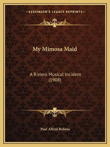 Cover image for My Mimosa Maid: A Riviera Musical Incident (1908)