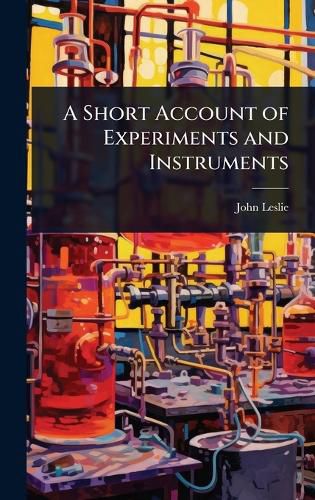 Cover image for A Short Account of Experiments and Instruments