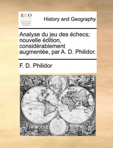 Cover image for Analyse Du Jeu Des Checs; Nouvelle Dition, Considrablement Augmente, Par A. D. Philidor.