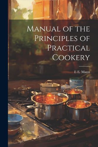 Cover image for Manual of the Principles of Practical Cookery