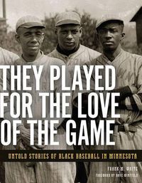 Cover image for They Played for the Love of the Game: Untold Stories of Black Baseball in Minnesota