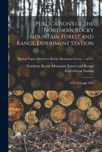 Cover image for Publications of the Northern Rocky Mountain Forest and Range Experiment Station: 1912 Through 1950; no.31