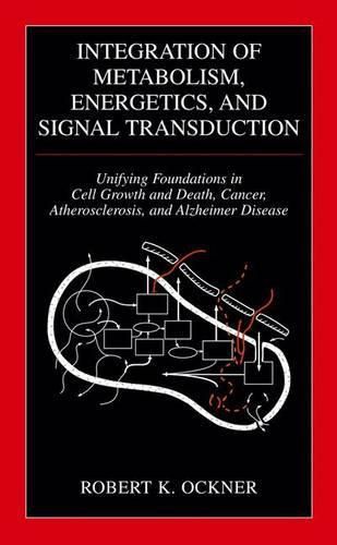 Cover image for Integration of Metabolism, Energetics, and Signal Transduction: Unifying Foundations in Cell Growth and Death, Cancer, Atherosclerosis, and Alzheimer Disease