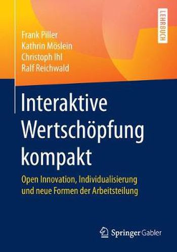 Cover image for Interaktive Wertschoepfung kompakt: Open Innovation, Individualisierung und neue Formen der Arbeitsteilung