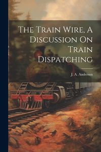 Cover image for The Train Wire, A Discussion On Train Dispatching